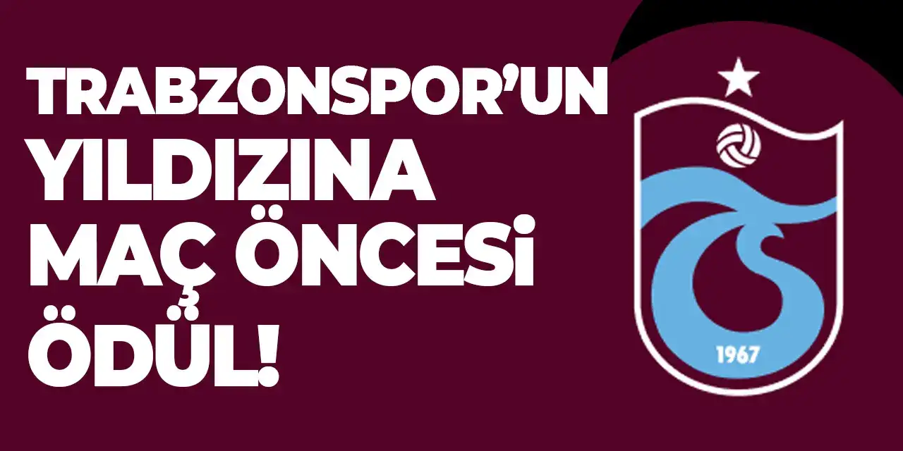Trabzonspor’un yıldızına maç öncesi ödül!
