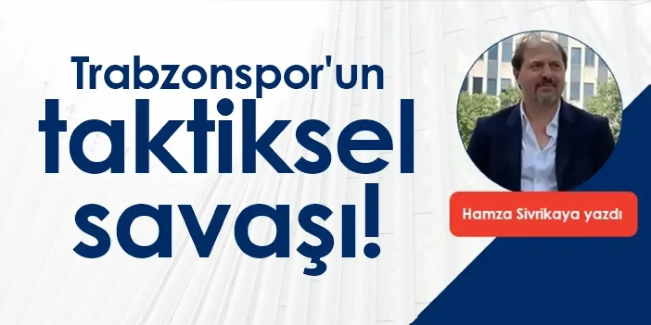Trabzonspor'un taktiksel savaşı!