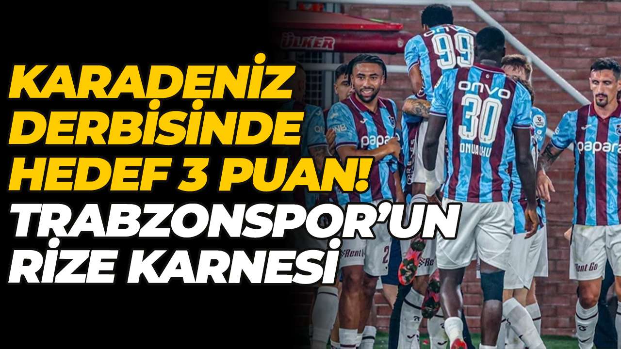 Karadeniz derbisinde hedef 3 puan! Trabzonspor’un Rize karnesi