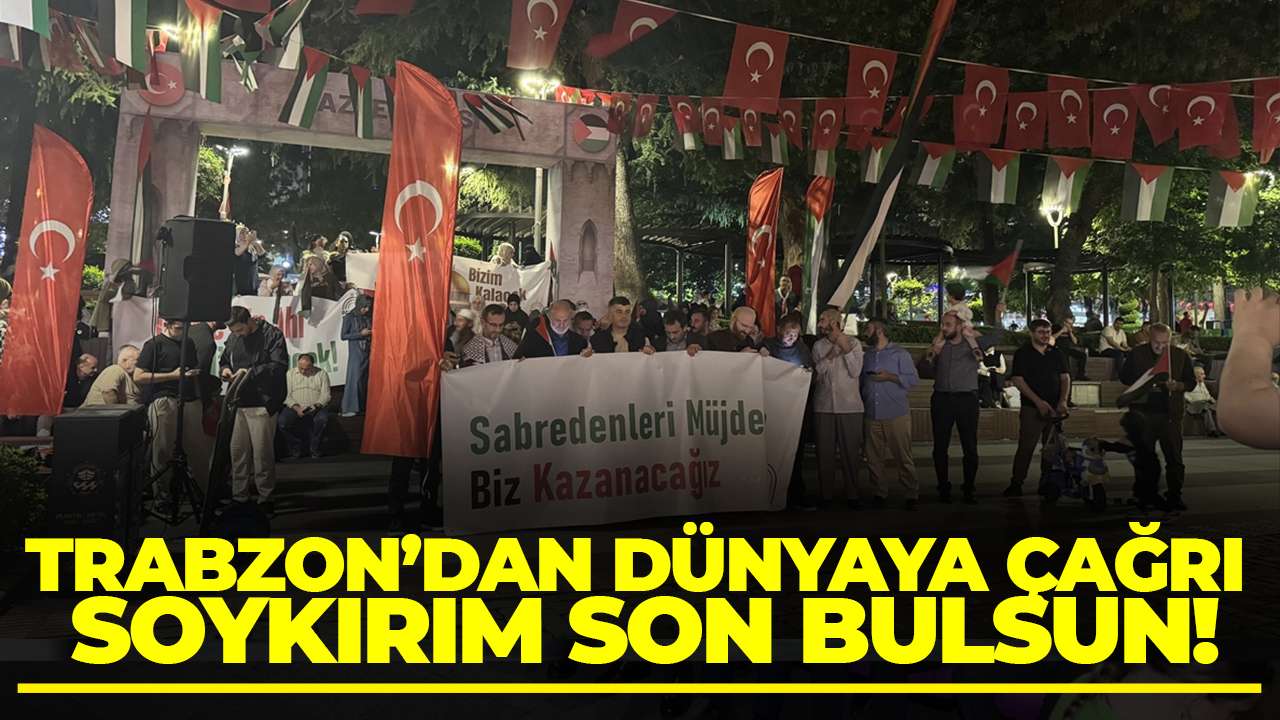 Trabzon’dan dünyaya çağrı: Soykırım son bulsun!