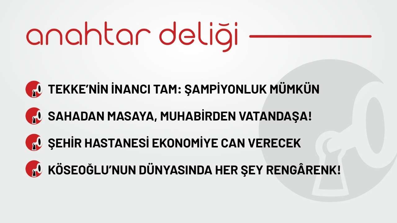 Anahtar Deliği 05.10.2025 - Tekke’nin inancı tam: şampiyonluk mümkün