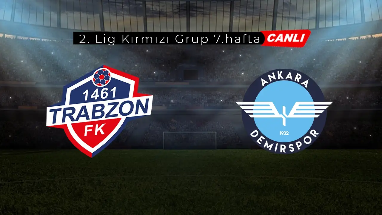 KCT 1461 Trabzon - Ankara Demirspor maçı ilk 11'ler ve tüm gelişmeler