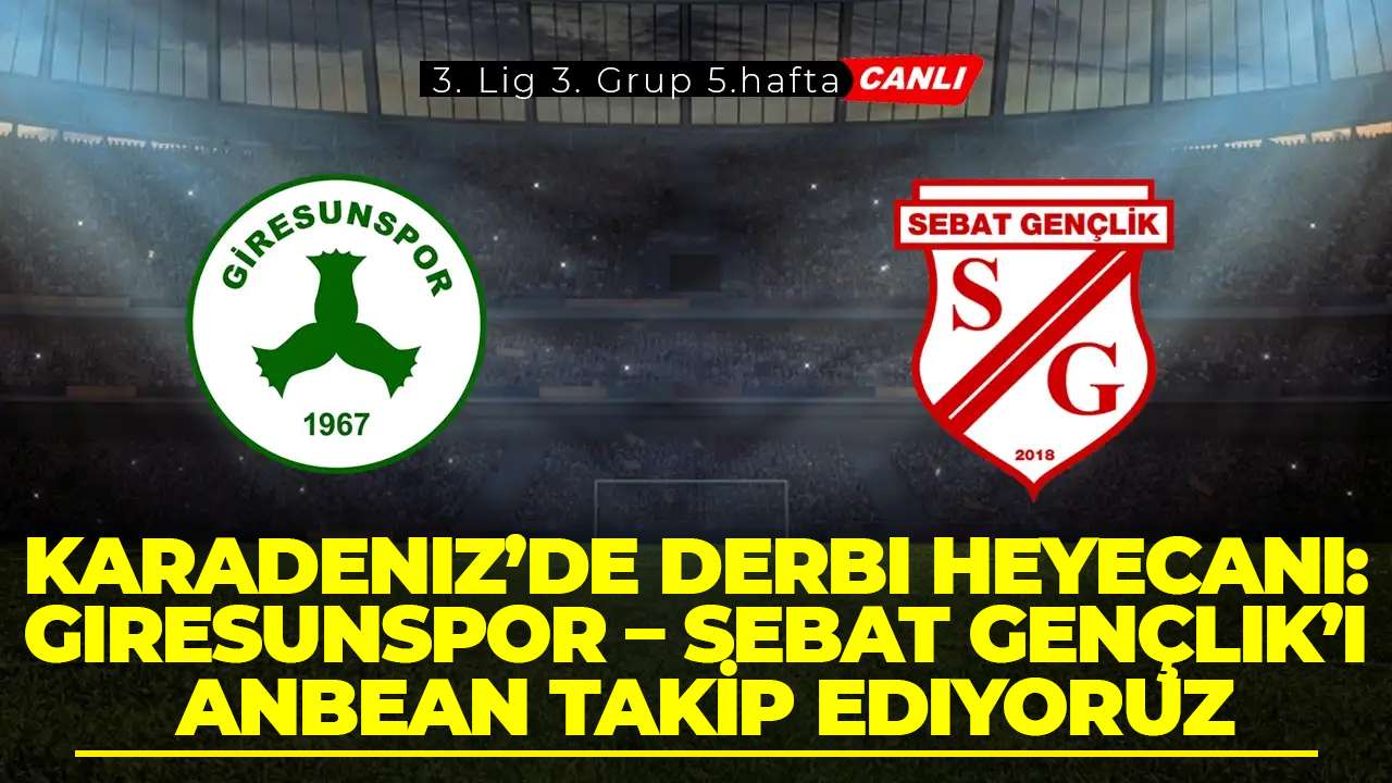 Karadeniz’de derbi heyecanı: Giresunspor – Sebat Gençlik’i anbean takip ediyoruz