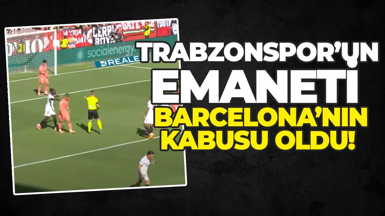 Trabzonspor’un emaneti Barcelona’nın kabusu oldu!