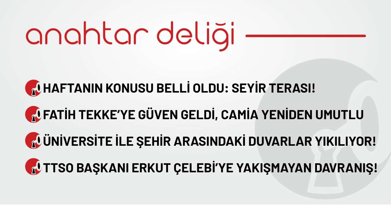 Anahtar Deliği 06.10.2025 Haftanın konusu belli oldu: Seyir terası!