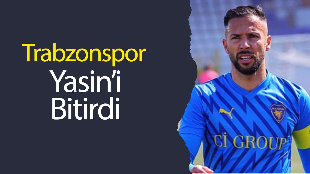 Trabzonspor Yasin'i bitirdi