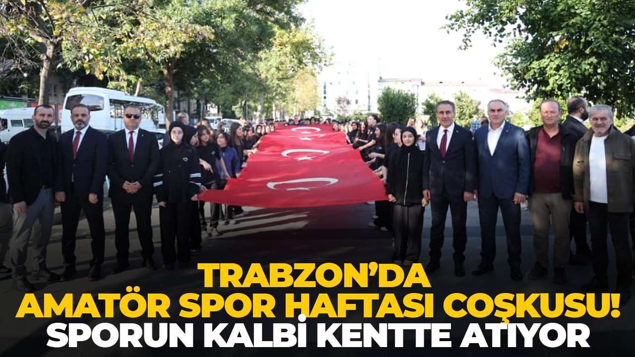 Trabzon’da Amatör Spor Haftası coşkusu! Sporun kalbi kentte atıyor