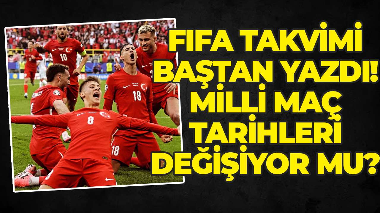 FIFA takvimi baştan yazdı! Milli maç tarihleri değişiyor mu?