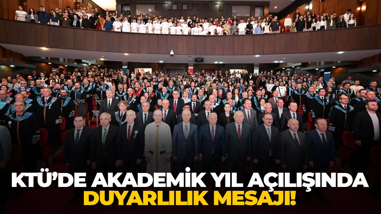 KTÜ’de akademik yıl açılışında duyarlılık mesajı!
