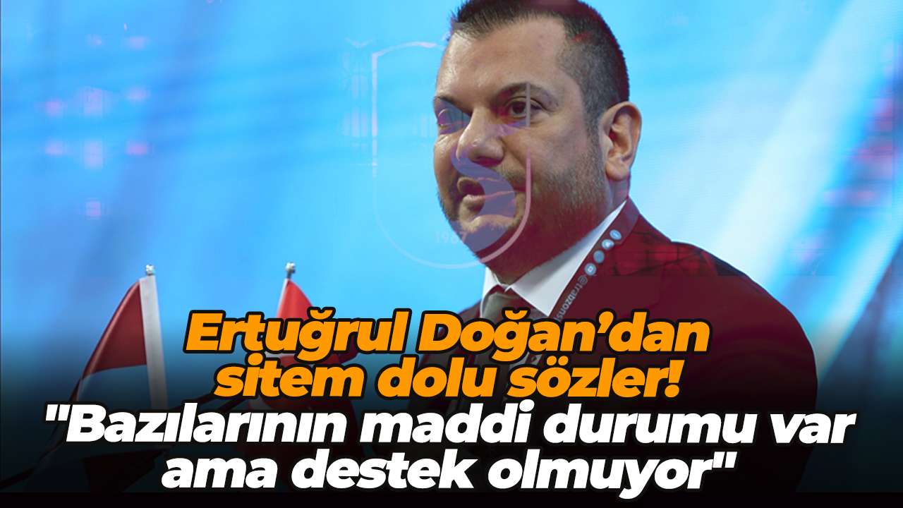 Ertuğrul Doğan’dan sitem dolu sözler! "Bazılarının maddi durumu var ama destek olmuyor"