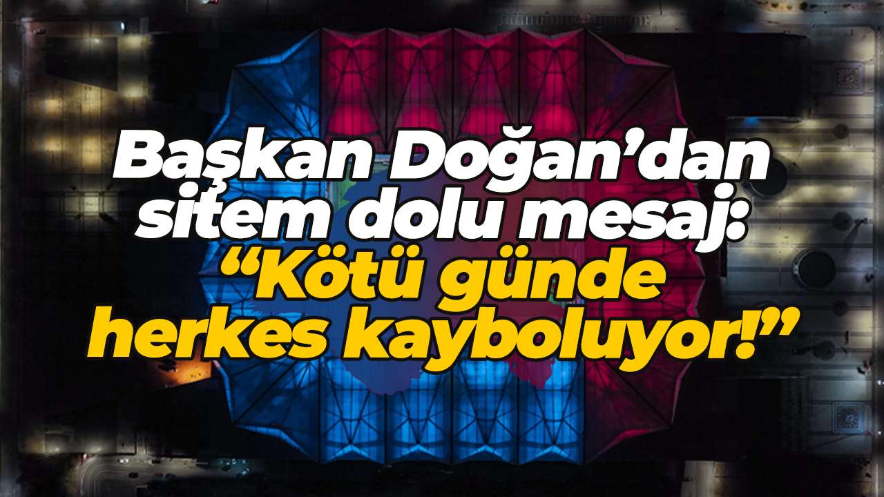 Başkan Doğan’dan sitem dolu mesaj: “Kötü günde herkes kayboluyor!”