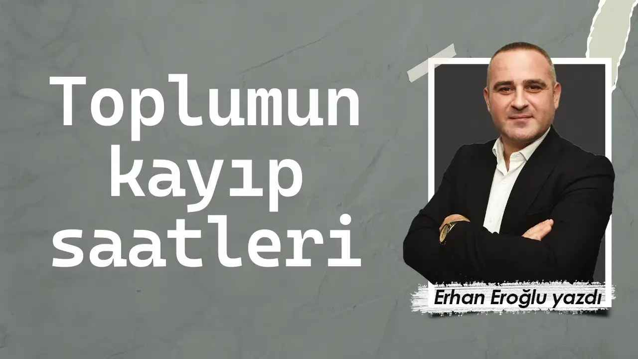 Toplumun kayıp saatleri