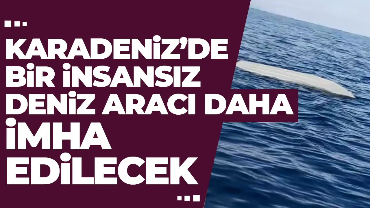 Karadeniz'de bir insansız deniz aracı daha bulunu! İmha çalışmaları başladı