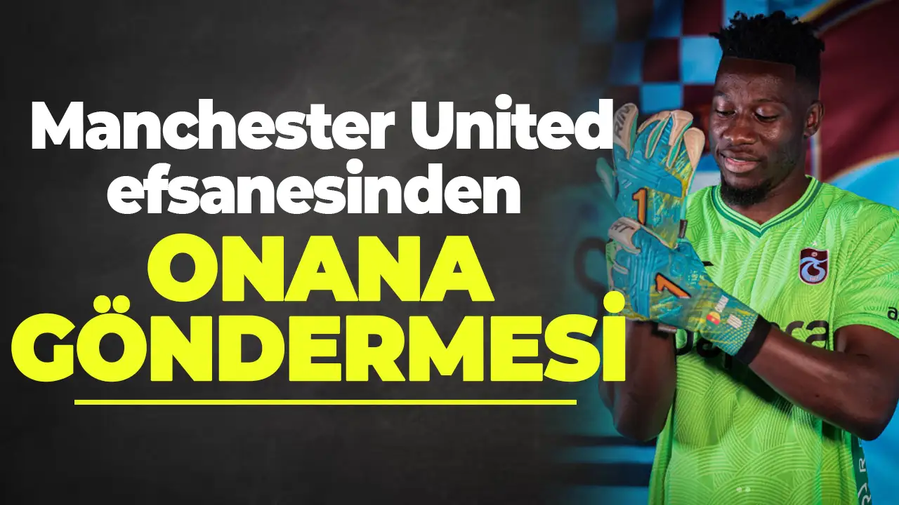 Manchester United efsanesinden Onana'ya gönderme geldi!