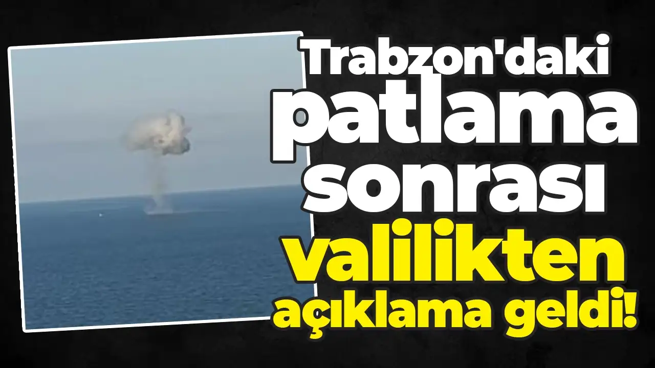 Trabzon'daki patlama sonrası valilikten açıklama geldi!