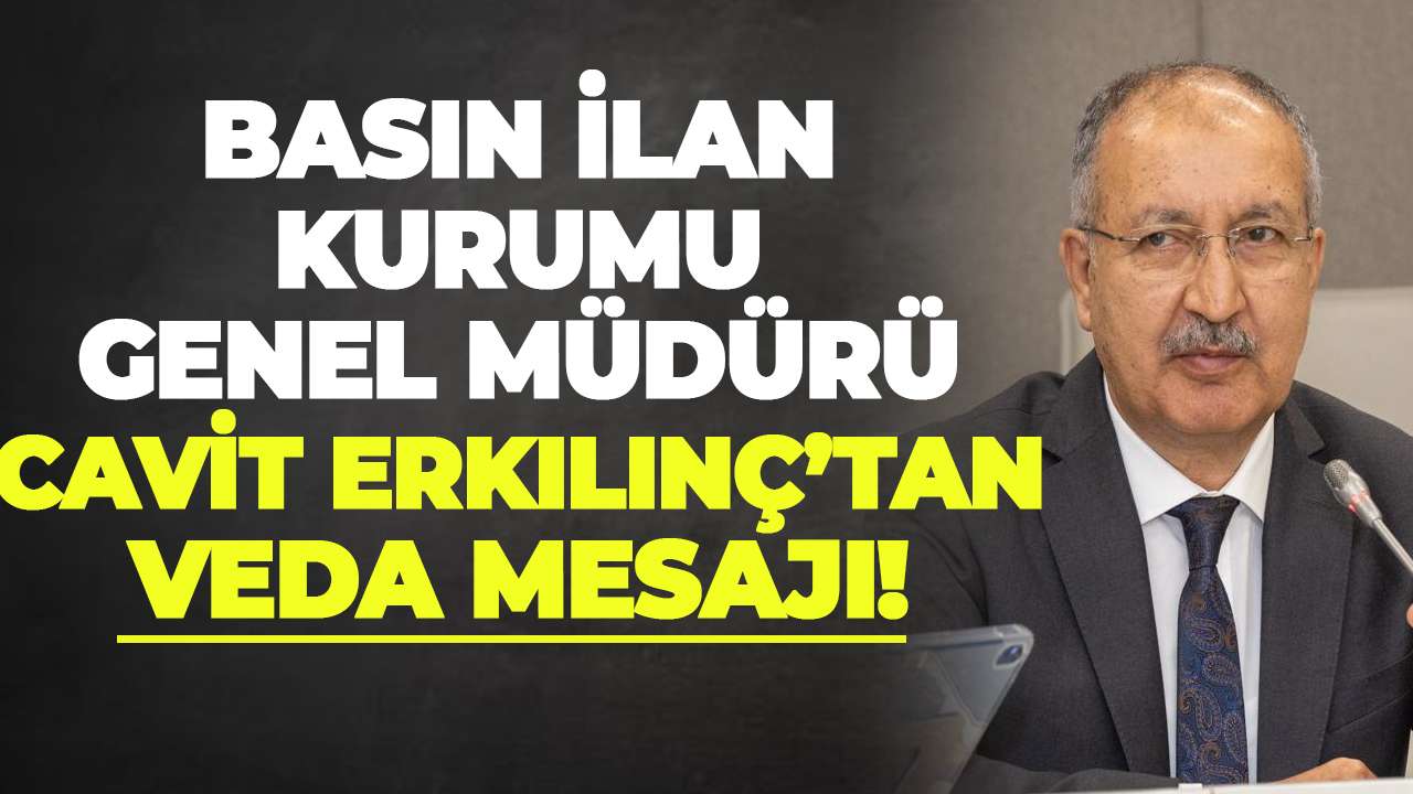 Basın İlan Kurumu Genel Müdürü Cavit Erkılınç’tan veda mesajı!