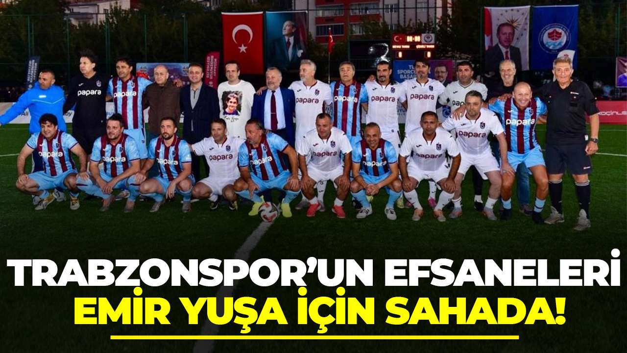Trabzonspor’un efsaneleri, Emir Yuşa İçin Sahada!