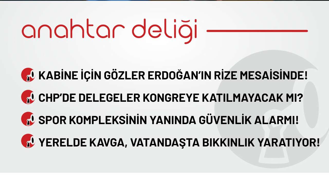 Anahtar Deliği 10.10.2025- Kabine için gözler Erdoğan’ın Rize mesaisinde!