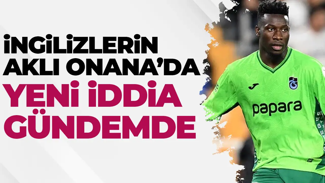 İngilizlerin aklı Andre Onana’da kaldı! Yeni iddia gündemde