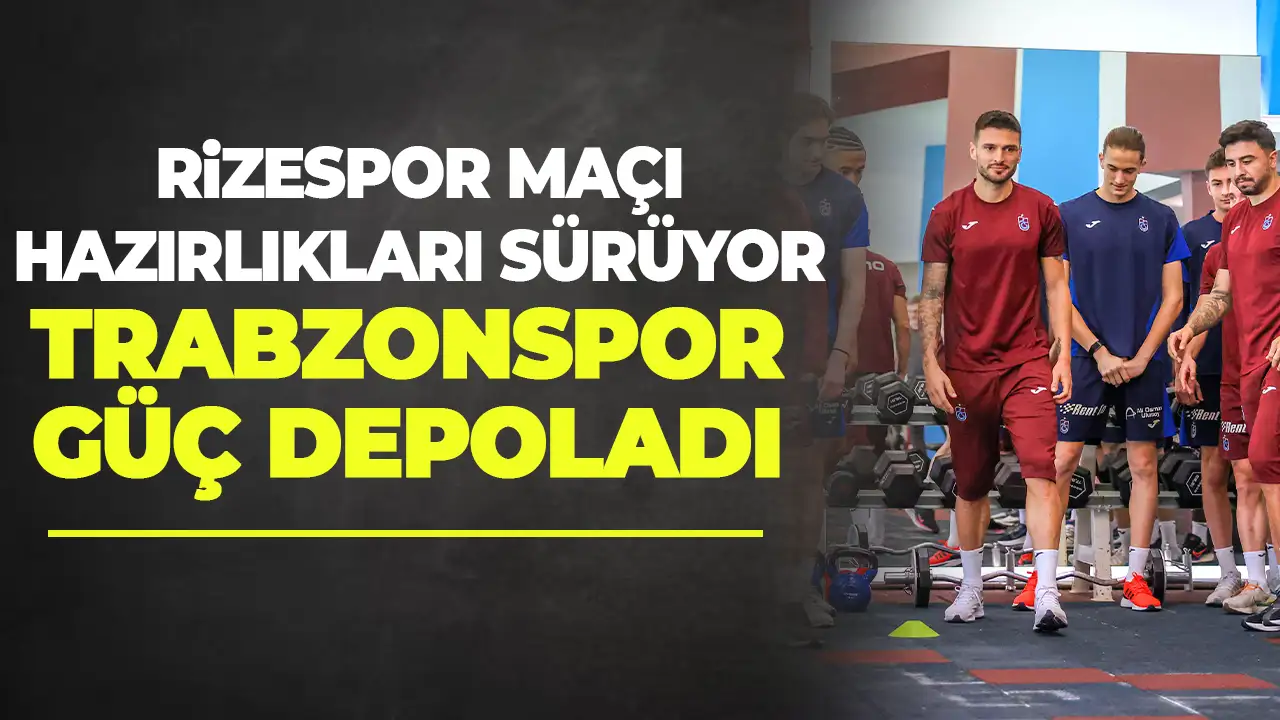 Trabzonspor güç depoladı! Rizespor maçı hazırlıkları sürüyor