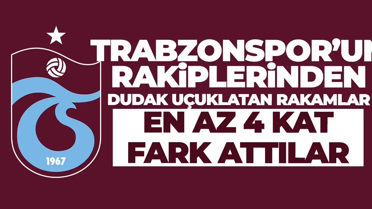 Trabzonspor'un rakiplerinden dudak uçuklatan rakamlar! En az 4 katı!