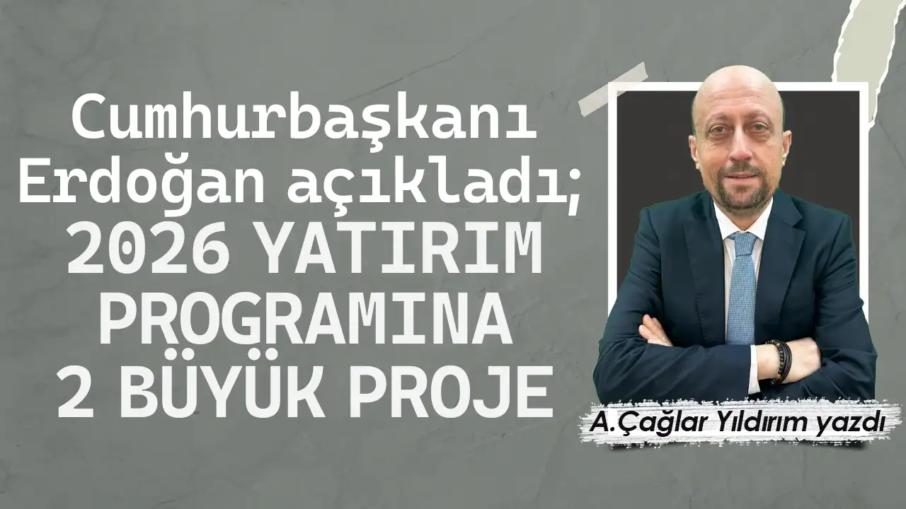 Cumhurbaşkanı Erdoğan açıkladı; 2026 yatırım programına 2 büyük proje…