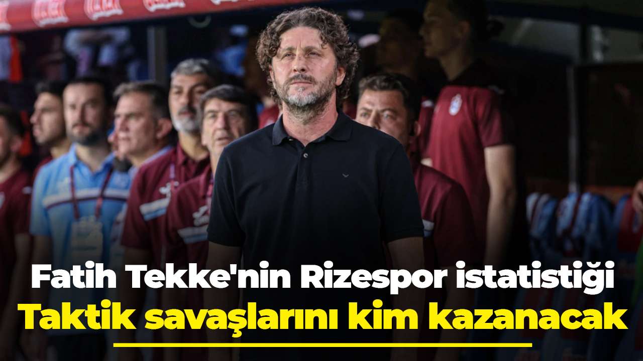 Fatih Tekke'nin Rizespor istatistiği: Taktik savaşlarını kim kazanacak