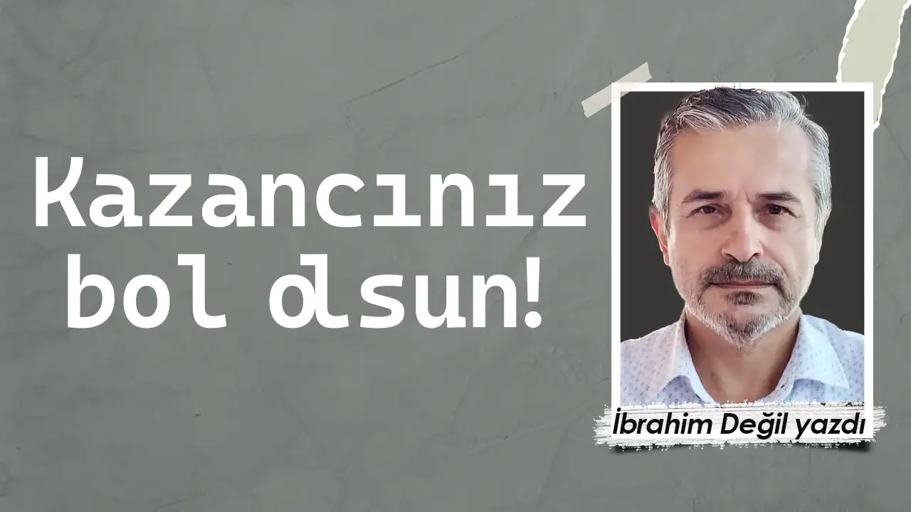 Kazancınız bol olsun!