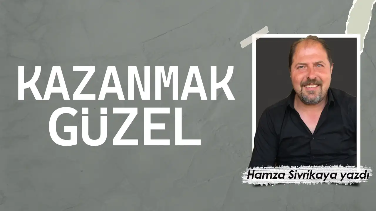 Kazanmak güzel: Sonuç futbolun ödülüdür