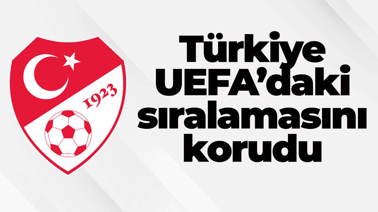 Türkiye UEFA’daki sıralamasını korudu: O sonuçlar etkili oldu