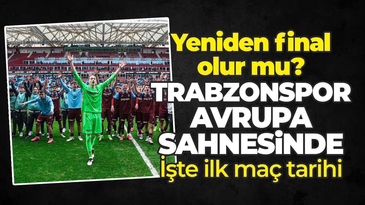 Trabzonspor Avrupa'da yeniden sahne alıyor: İşte ilk maç tarihi