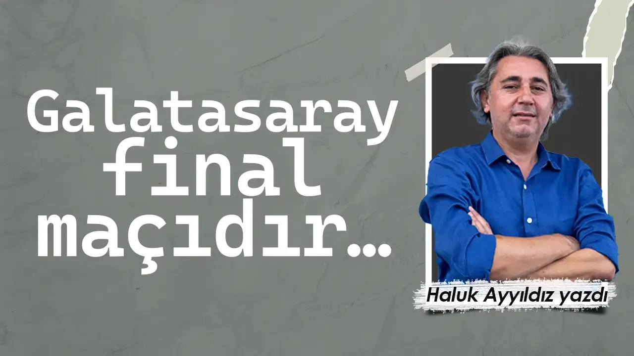 Galatasaray final maçıdır…