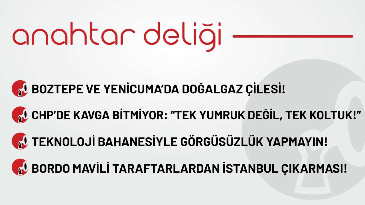 Anahtar Deliği 30.10.2025 - Boztepe ve Yenicuma’da doğalgaz çilesi