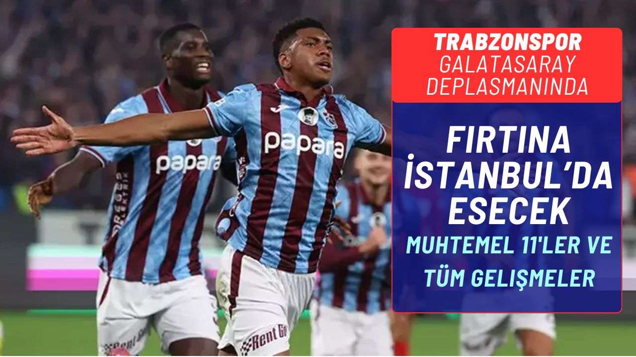 Galatasaray – Trabzonspor maçı öncesi tüm detaylar ve muhtemel 11’ler