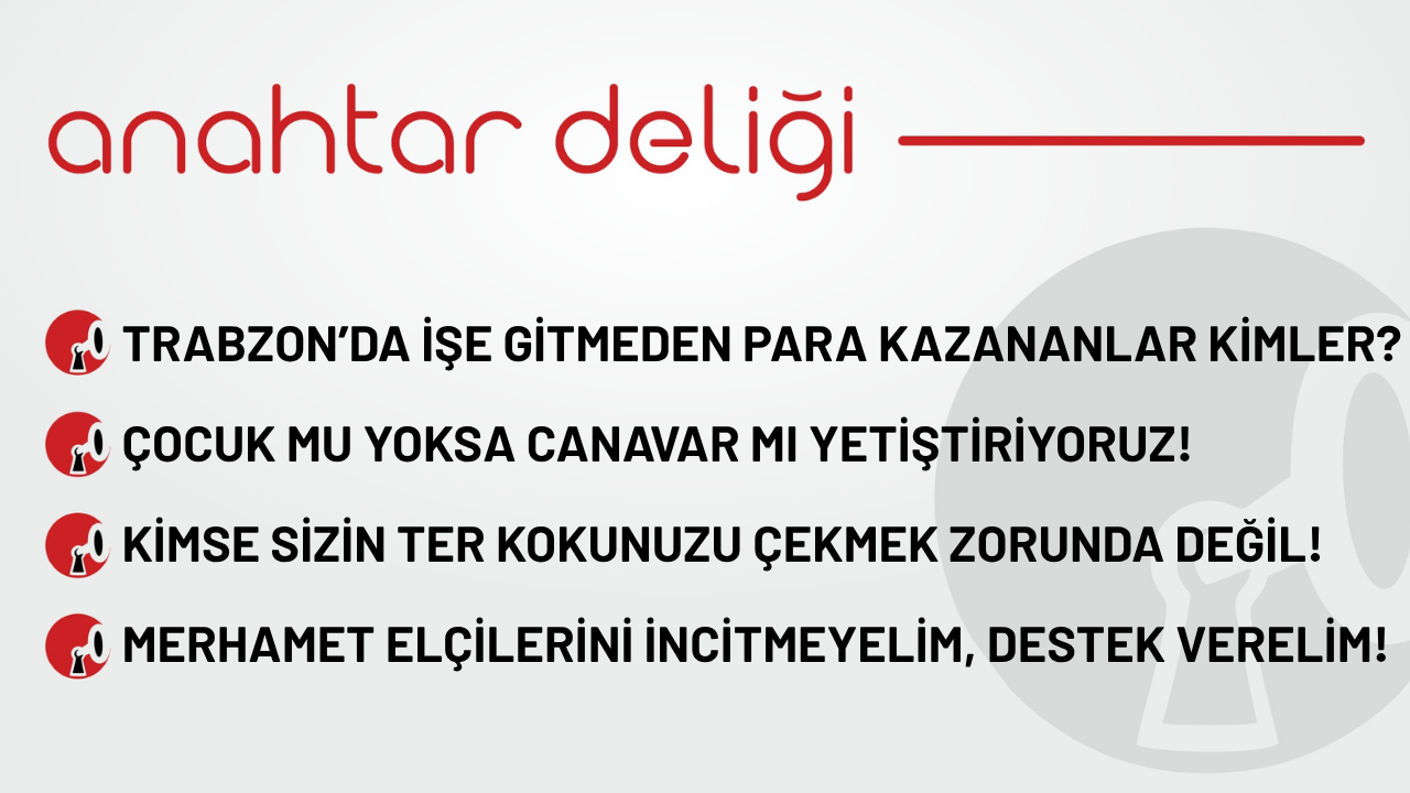 Anahtar Deliği 03.11.2025 Trabzon'da işe gitmeden para kazananlar kimler?