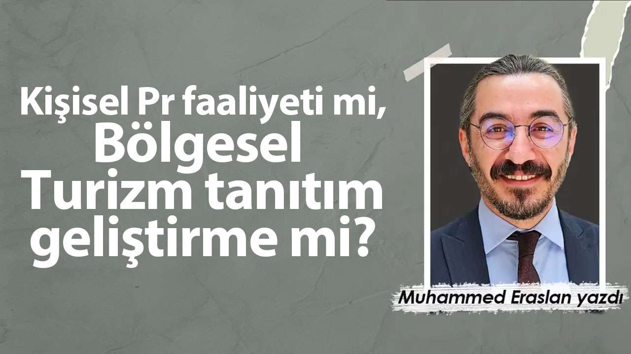 Kişisel Pr faaliyeti mi, Bölgesel Turizm tanıtım geliştirme mi?