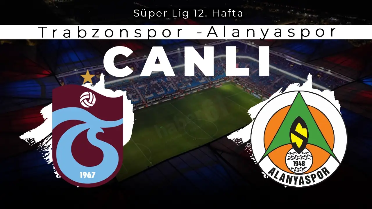 Trabzonspor – Alanyaspor maçı canlı anlatım, ilk 11’ler ve tüm gelişmeler
