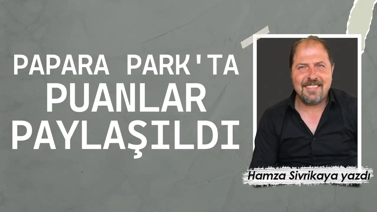 Papara Park'ta puanlar paylaşıldı