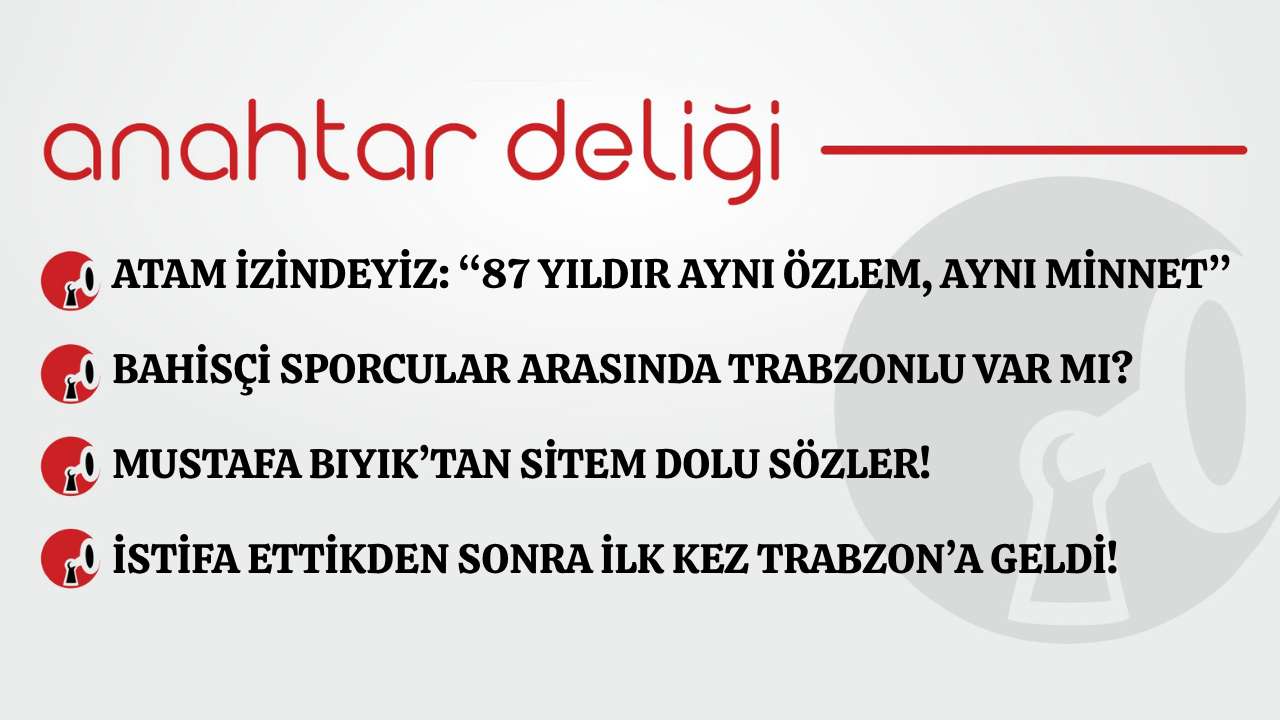 Anahtar Deliği 10.11.2025- Atam izindeyiz: “87 yıldır aynı özlem, aynı minnet”