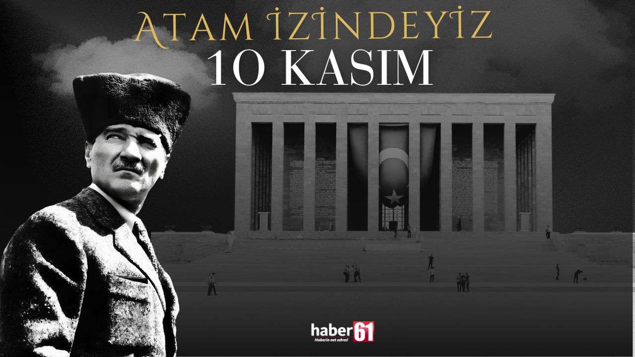 10 Kasım: Atatürk'ün izindeyiz