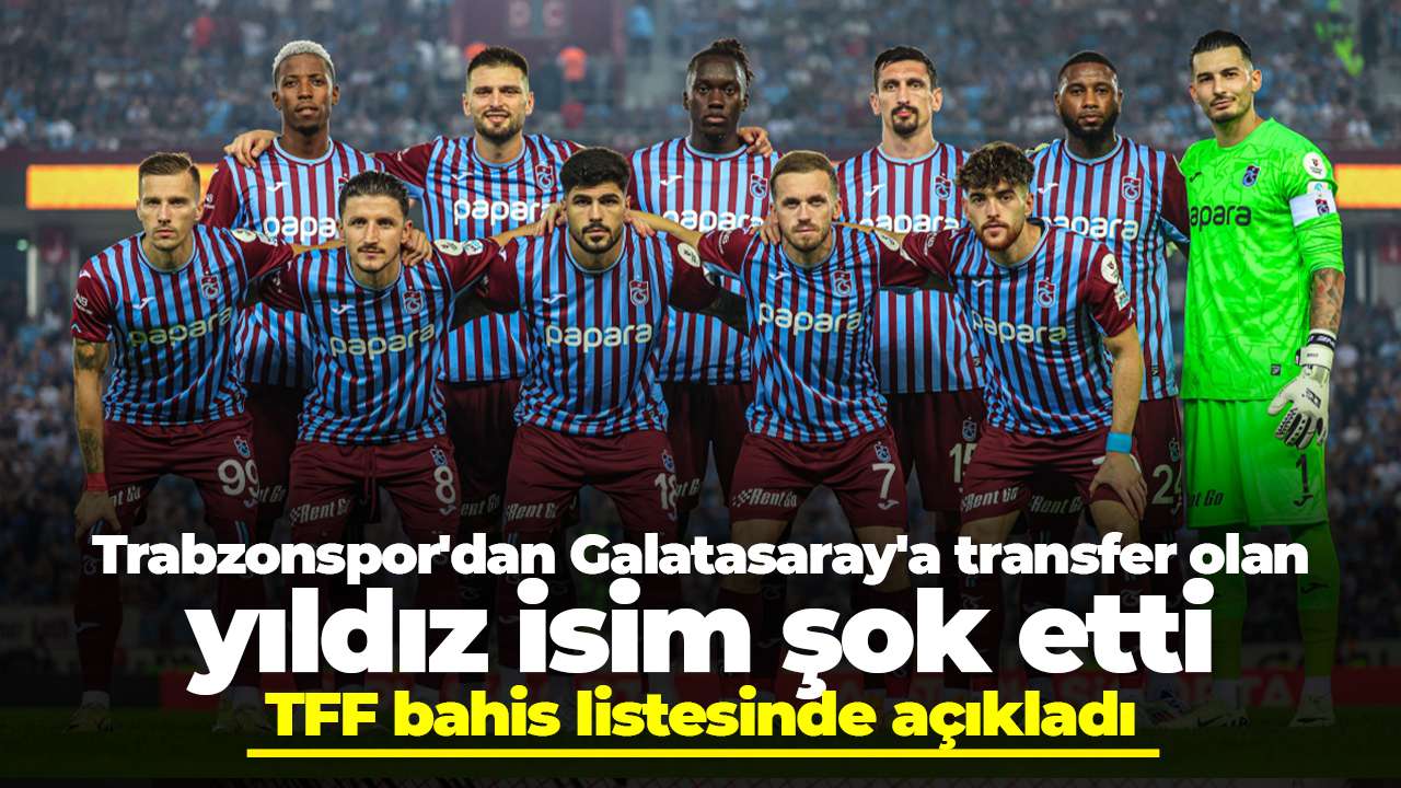 Trabzonspor'dan Galatasaray'a transfer olan yıldız isim şok etti: TFF bahis listesinde açıkladı