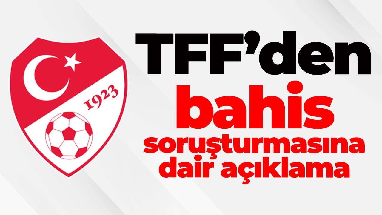 TFF’den bahis soruşturmasına dair açıklama