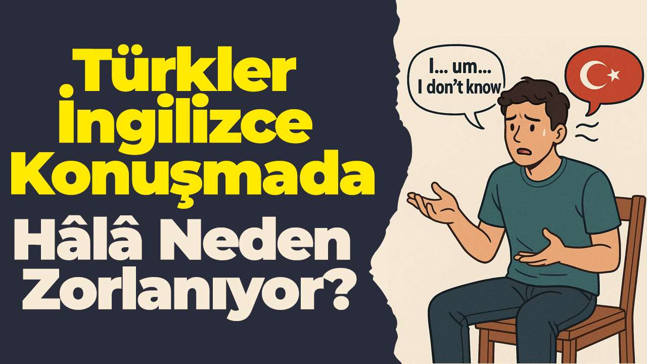 Türkler İngilizce Konuşmada Hâlâ Neden Zorlanıyor?