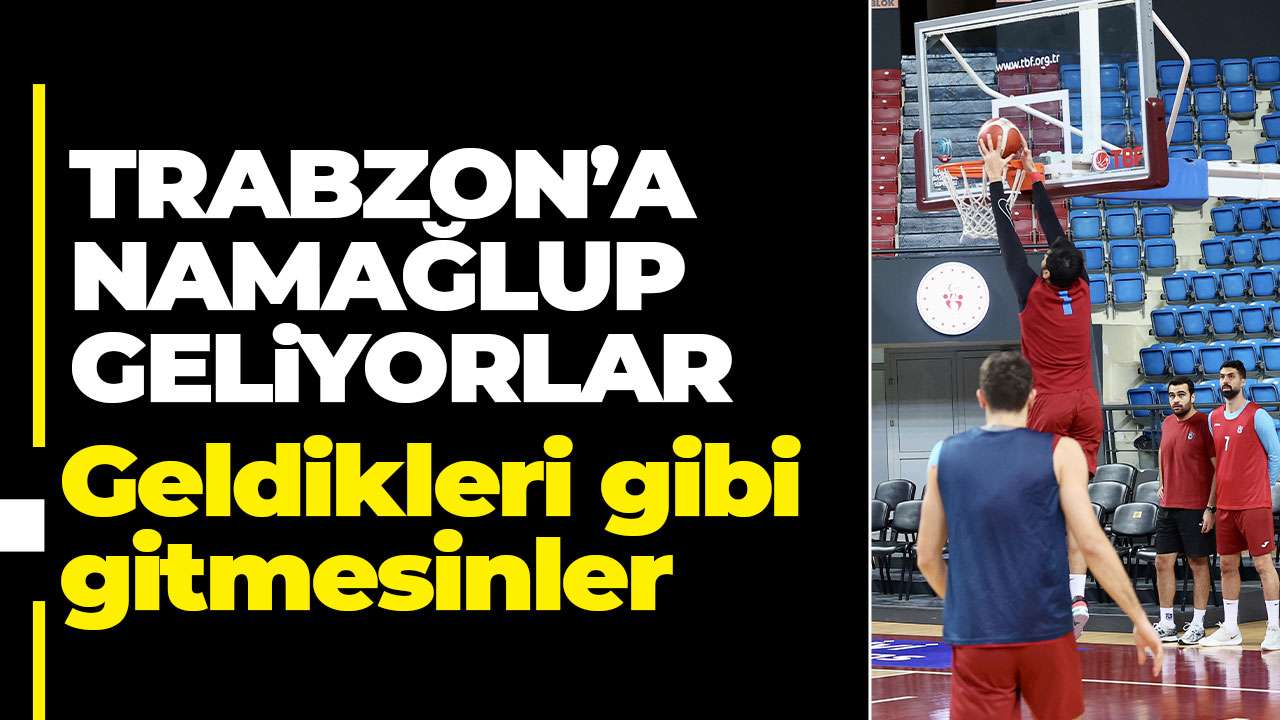 Trabzon'a namağlup geliyorlar: Geldikleri gibi mi gidecekler?