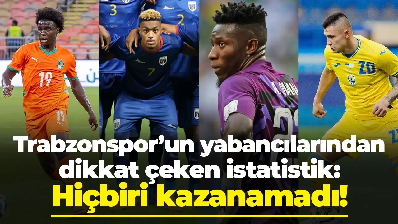 Trabzonspor'un yabancı oyuncularından dikkat çeken istatistik: Hiçbiri kazanamadı