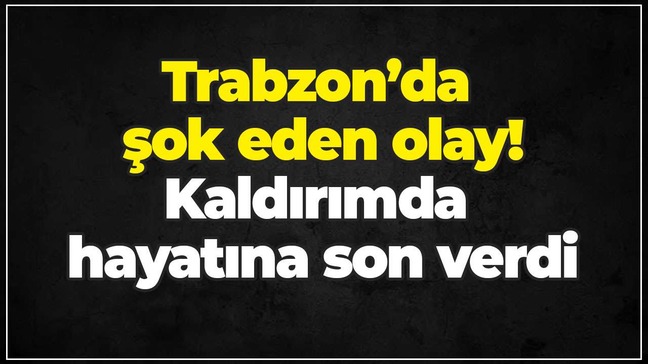 Trabzon’da şok eden olay! Kaldırımda hayatına son verdi