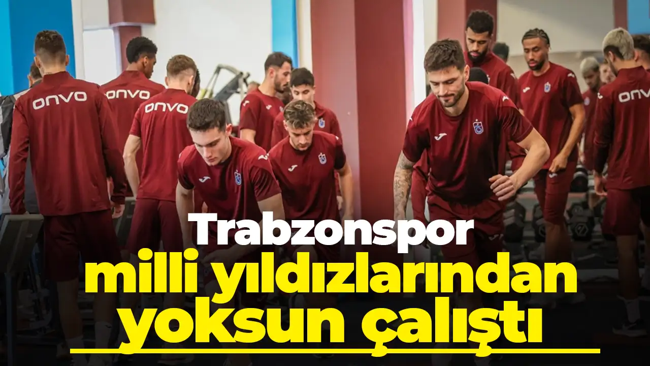 Trabzonspor, milli yıldızlarından yoksun çalıştı