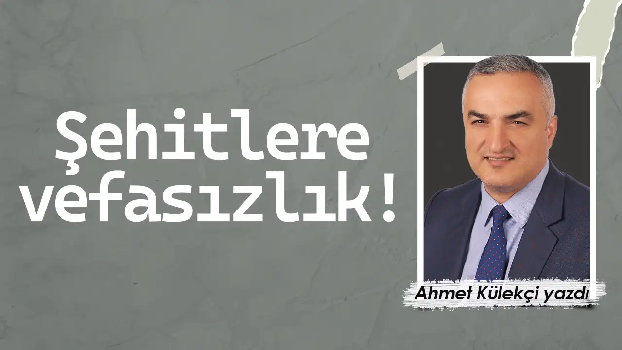 Şehitlere vefasızlık!