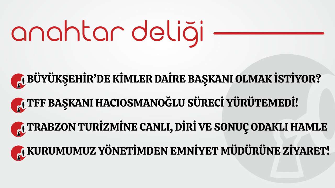 Anahtar Deliği 22.11.2025 - Büyükşehir’de kimler daire başkanı olmak istiyor