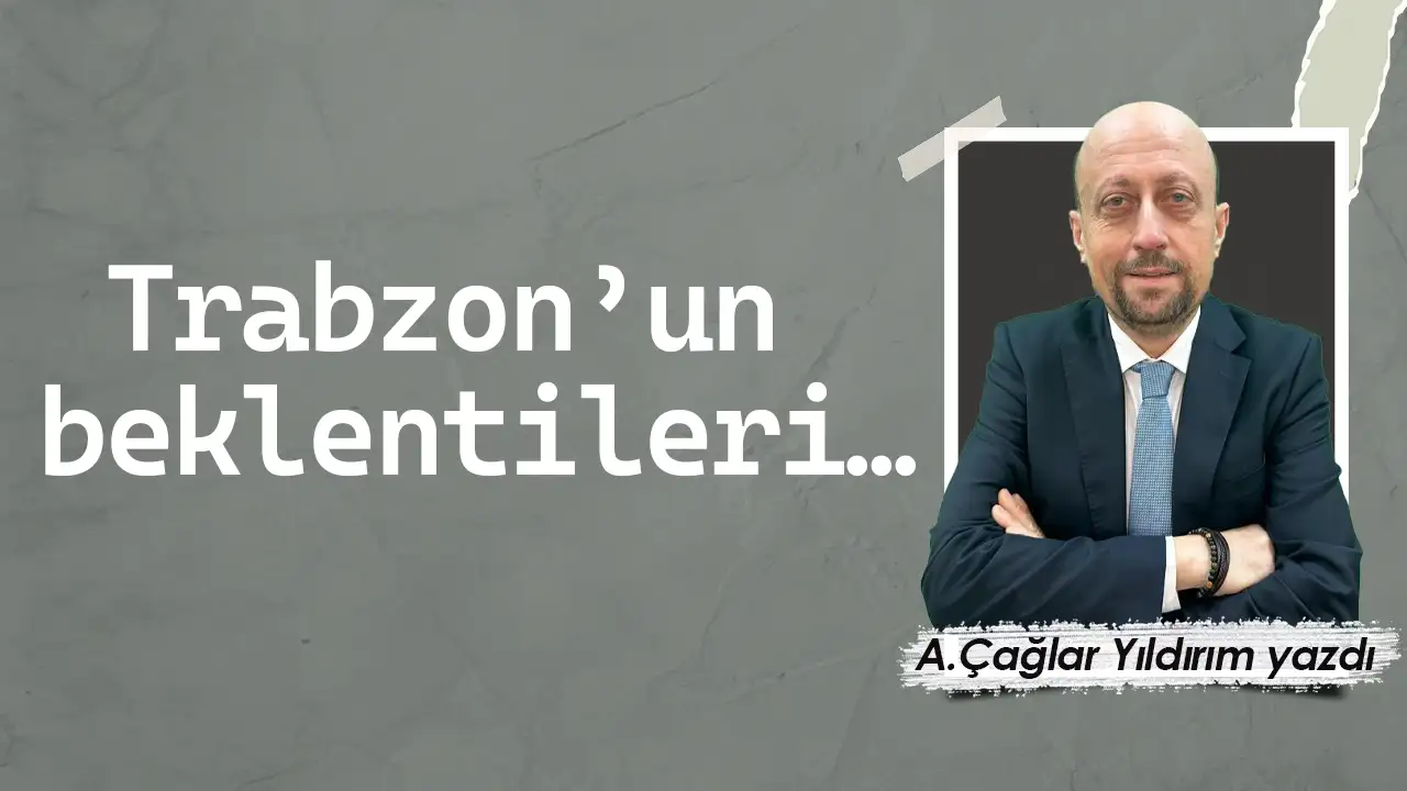 Trabzon’un beklentileri…